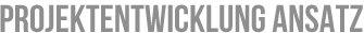 Projektentwicklung Ansatz