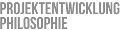 Projektentwicklung Philosophie